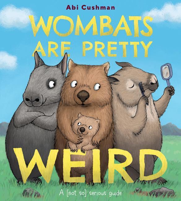 Cover: 9780063234437 | Wombats Are Pretty Weird | A (Not So) Serious Guide | Abi Cushman