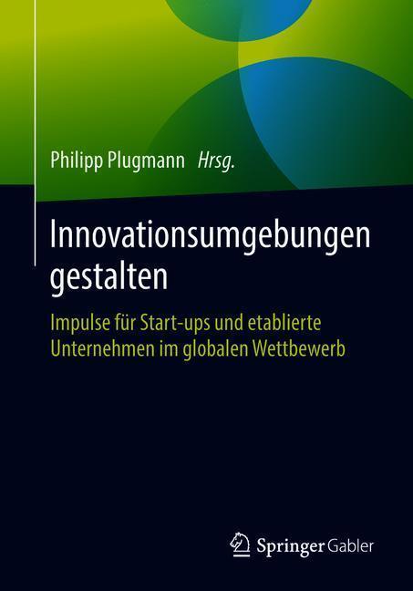 Cover: 9783658221263 | Innovationsumgebungen gestalten | Philipp Plugmann | Taschenbuch
