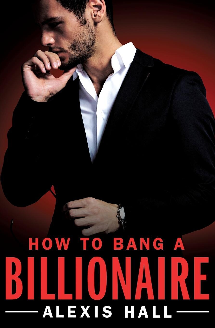 Cover: 9781455571321 | How to Bang a Billionaire | Alexis Hall | Taschenbuch | Paperback
