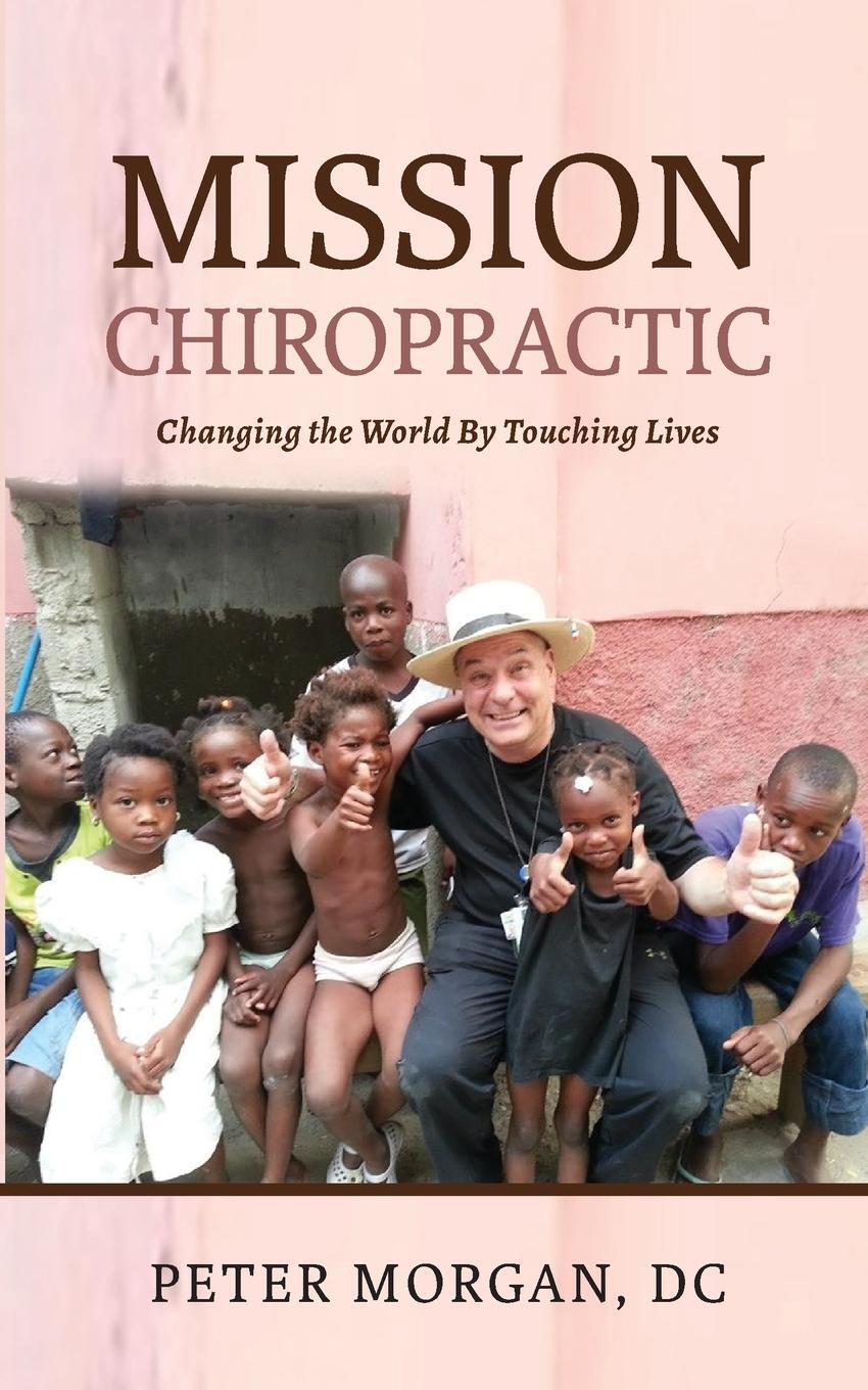 Cover: 9781735318400 | Mission Chiropractic | Changing the World By Touching Lives | Morgan