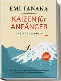Cover: 9783969304327 | Kaizen für Anfänger - Das Praxisbuch: Wie Sie mit kleinen aber...