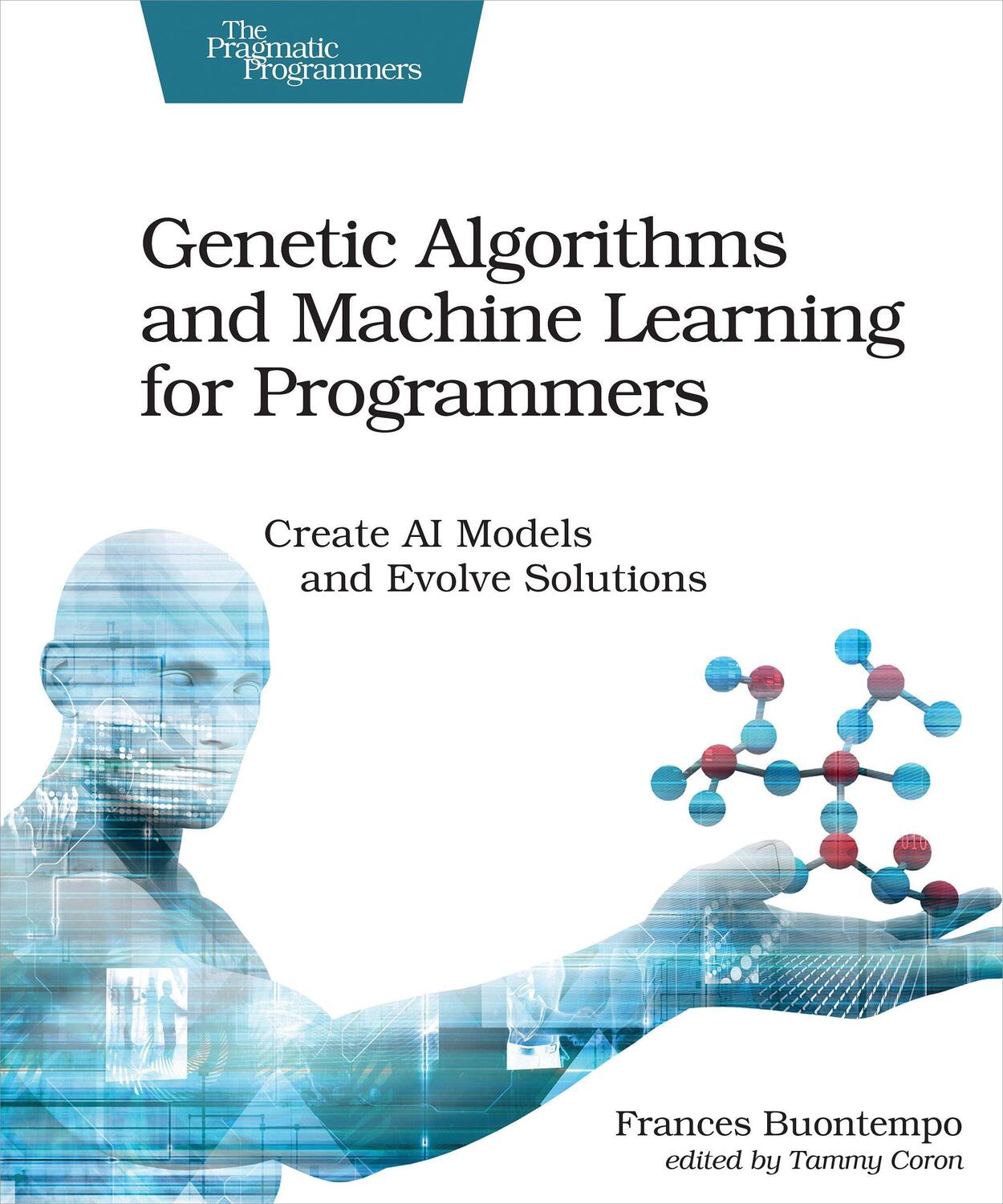 Cover: 9781680506204 | Genetic Algorithms and Machine Learning for Programmers: Create AI...