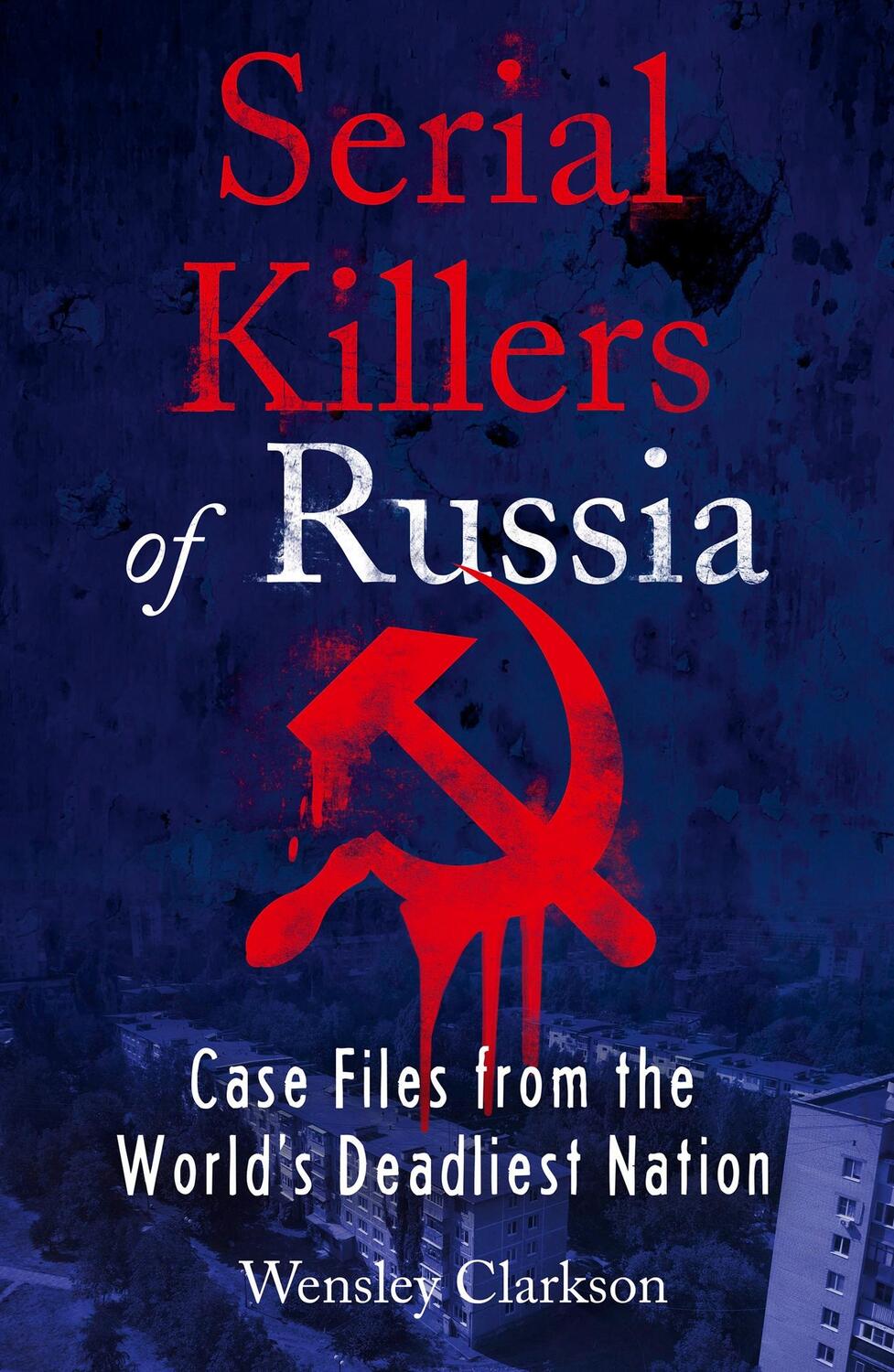 Cover: 9781787396029 | Serial Killers of Russia | Wensley Clarkson | Taschenbuch | 320 S.