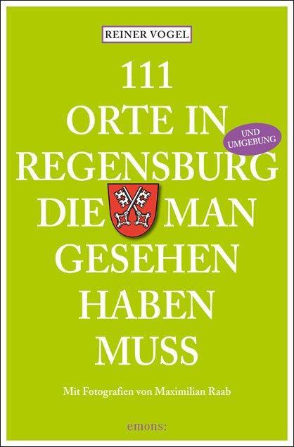 Cover: 9783954510542 | 111 Orte in Regensburg die man gesehen haben muss | Reiner Vogel