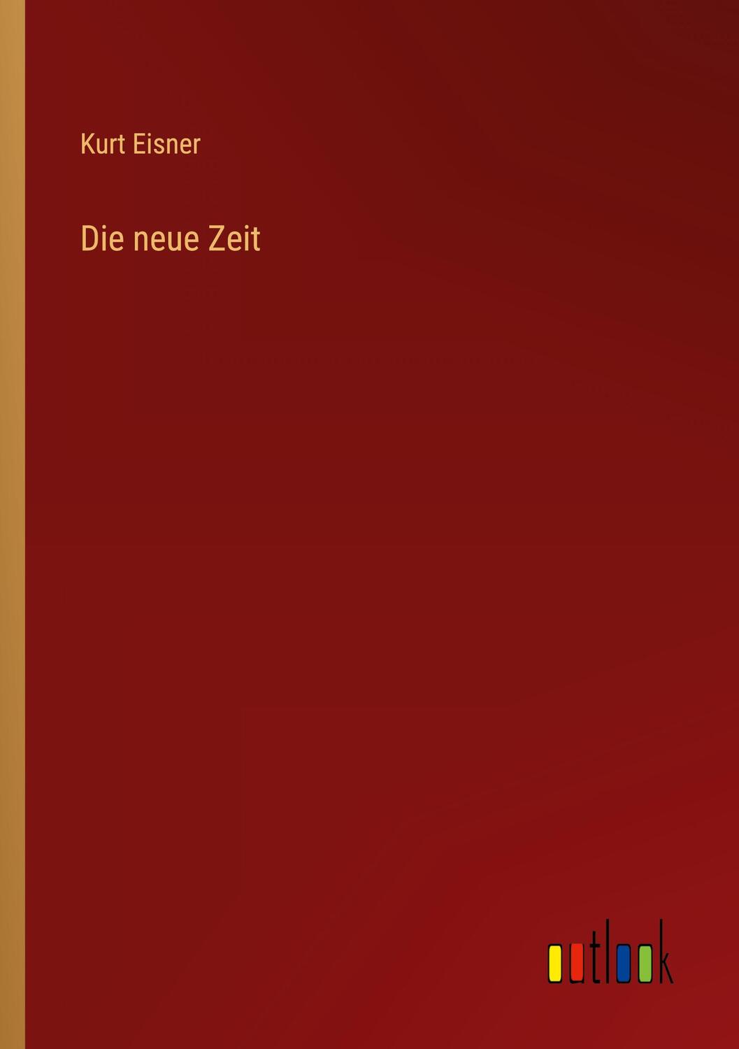 Cover: 9783368403669 | Die neue Zeit | Kurt Eisner | Taschenbuch | Paperback | 132 S. | 2022