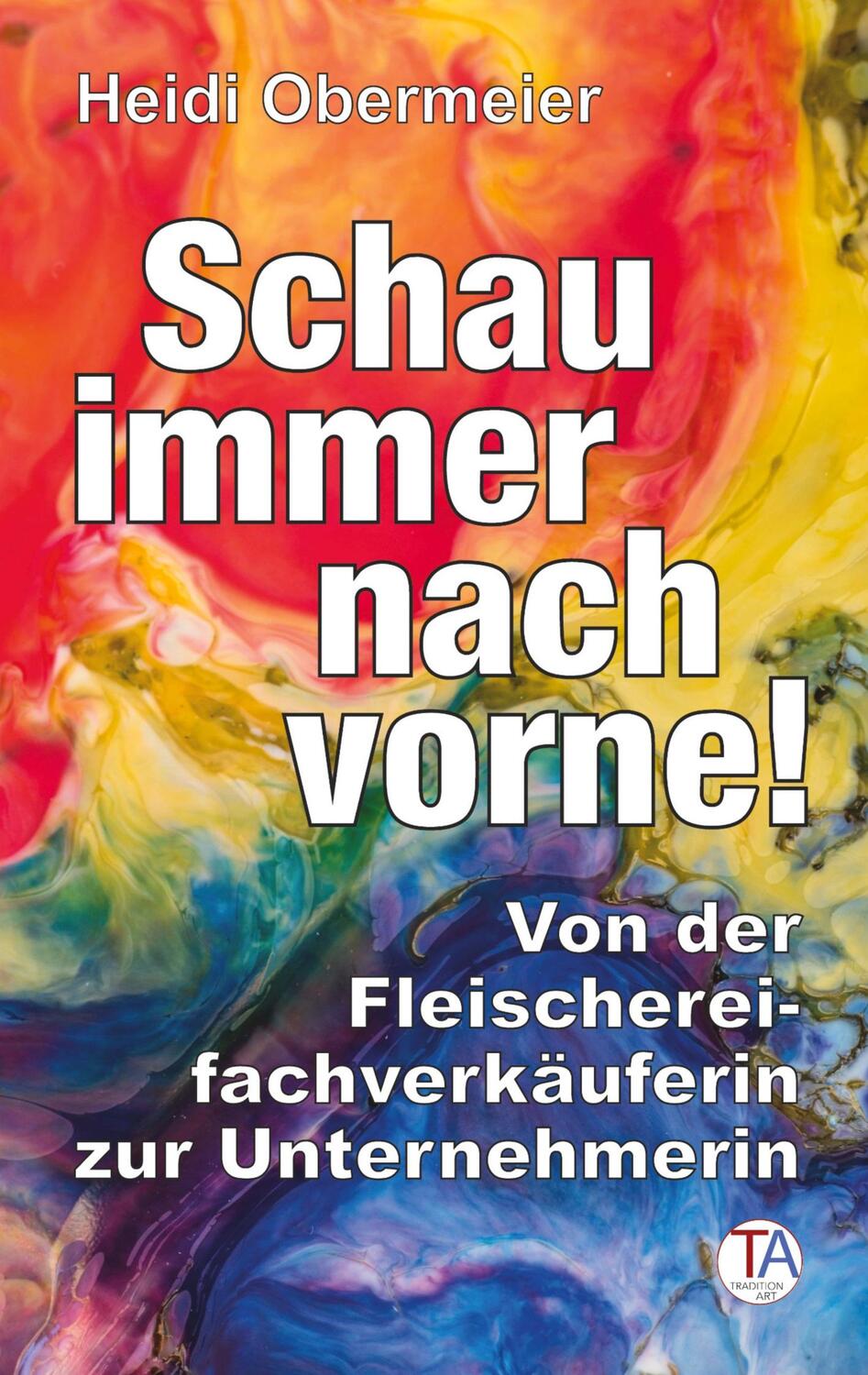 Cover: 9783347765795 | Schau immer nach vorne! | Heidi Obermeier | Buch | 244 S. | Deutsch