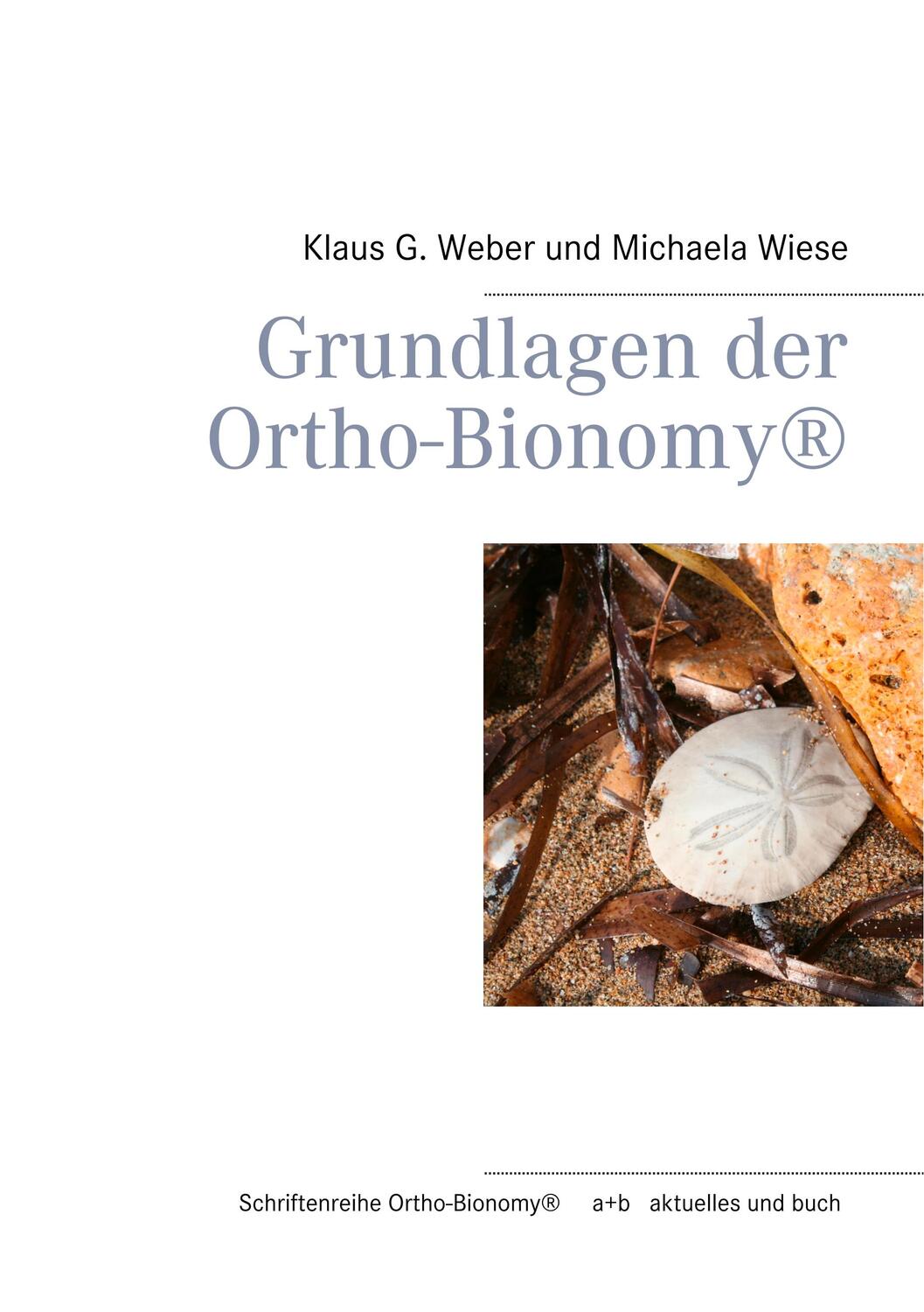 Cover: 9783752861686 | Grundlagen der Ortho-Bionomy® | Klaus G. Weber (u. a.) | Taschenbuch