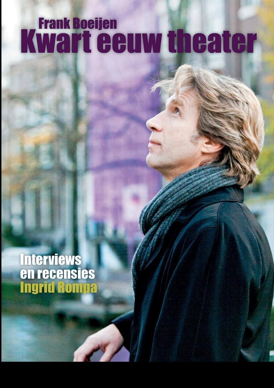 Cover: 9781471750656 | Frank Boeijen - Kwart eeuw theater | Interviews en recensies | Rompa