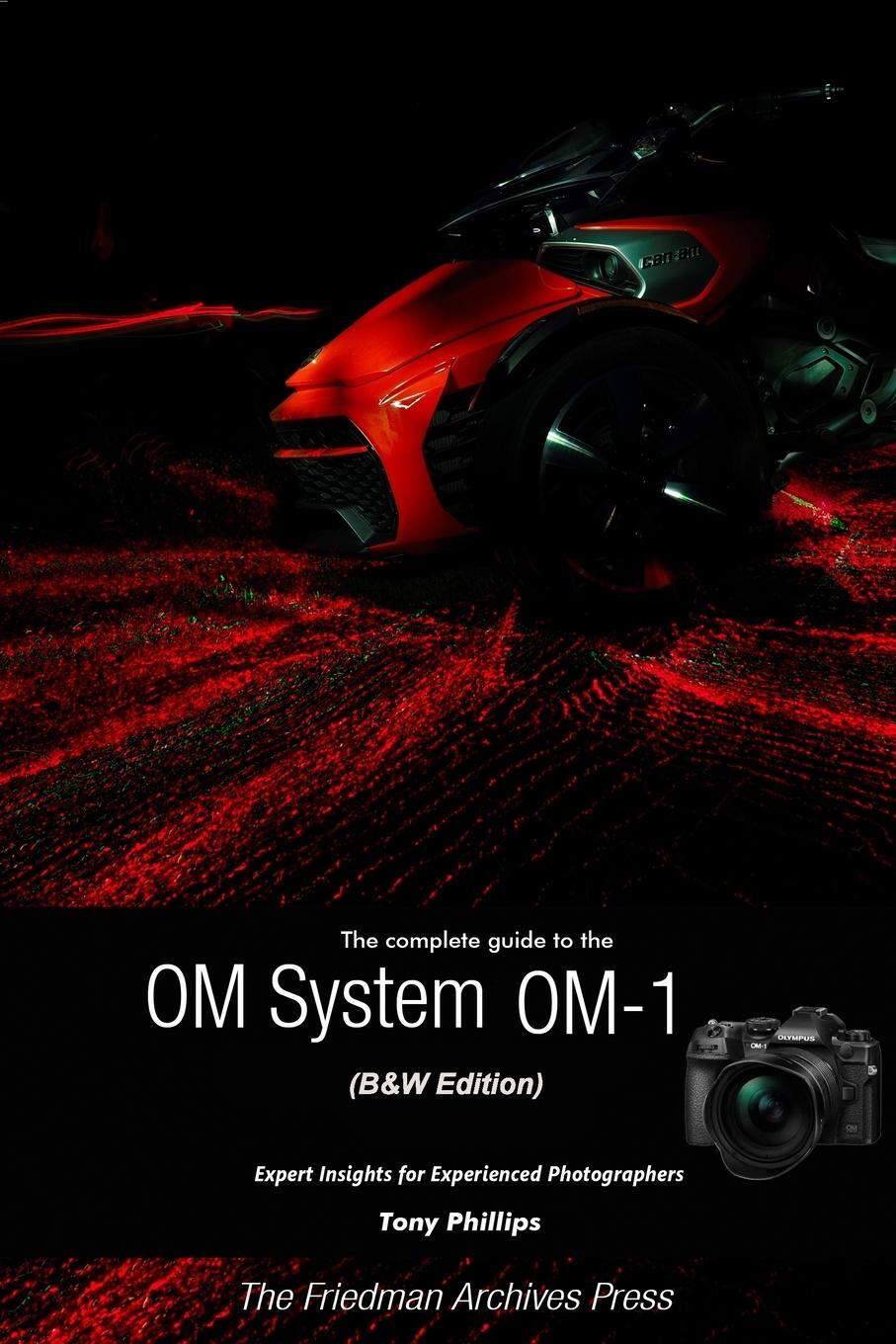 Cover: 9781387741526 | The Complete Guide to the OM System OM-1 (B&amp;W Edition) | Tony Phillips