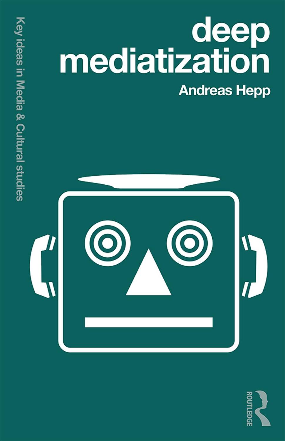Cover: 9781138024991 | Deep Mediatization | Key Ideas in Media & Cultural Studies | Hepp