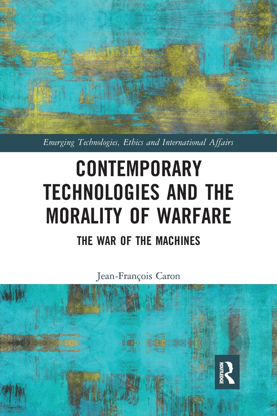 Cover: 9781032239309 | Contemporary Technologies and the Morality of Warfare | Caron | Buch