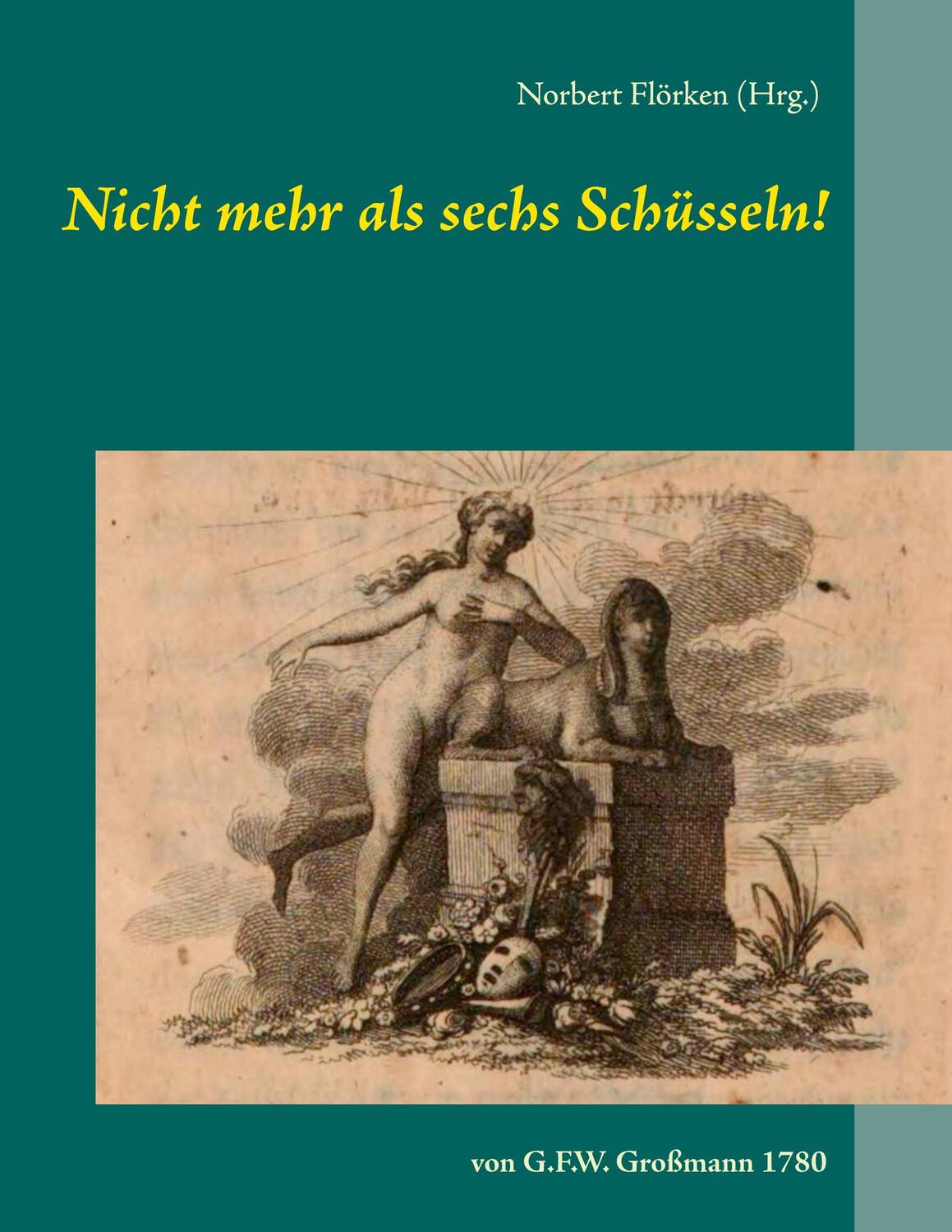 Cover: 9783751990134 | Nicht mehr als sechs Schüsseln! | von G.F.W. Großmann | Flörken | Buch