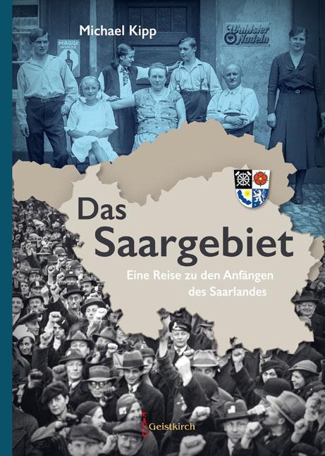 Cover: 9783946036074 | Das Saargebiet | Eine Reise zu den Anfängen des Saarlandes | Kipp