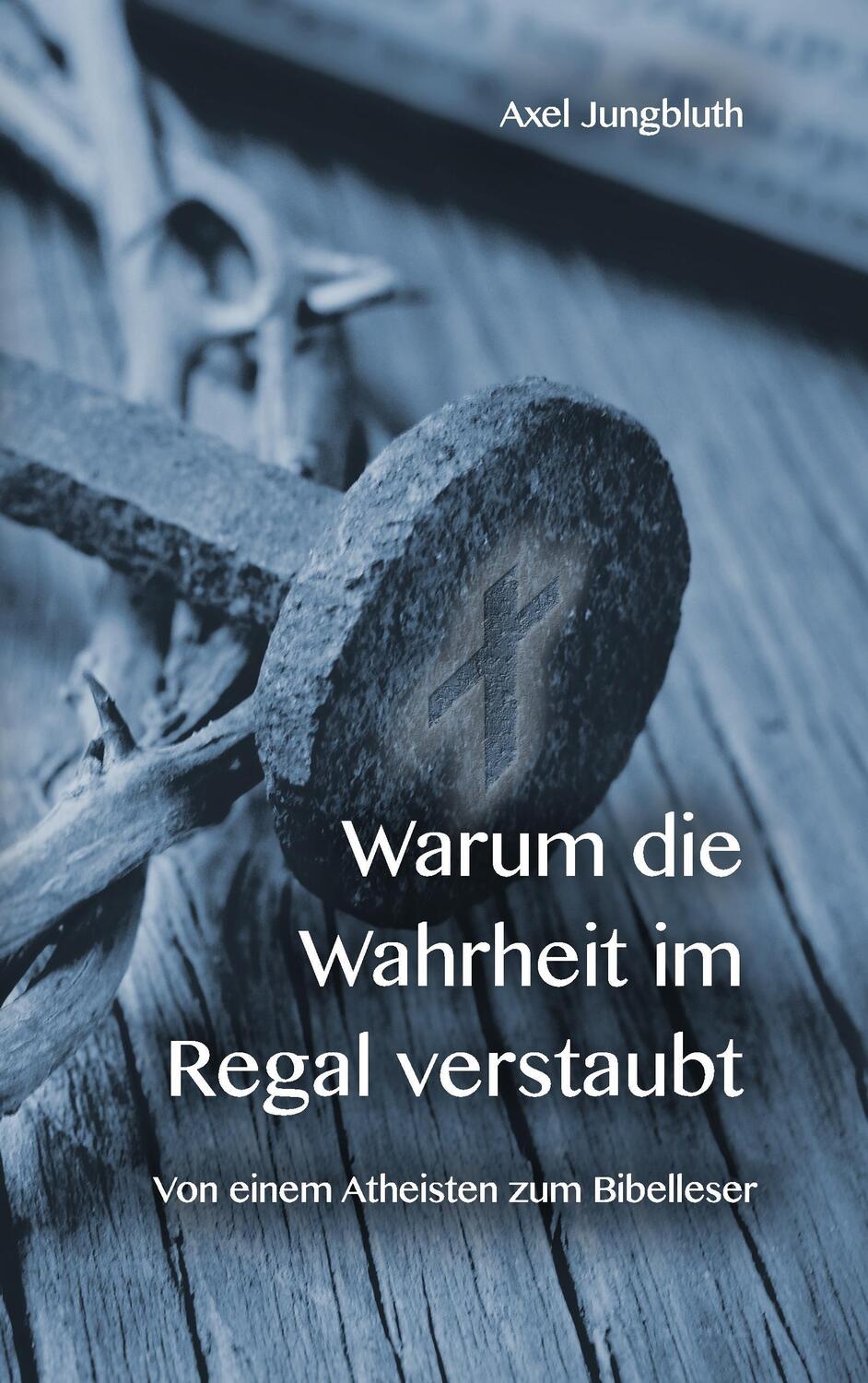 Cover: 9783839121931 | Warum die Wahrheit im Regal verstaubt | Axel Jungbluth | Taschenbuch