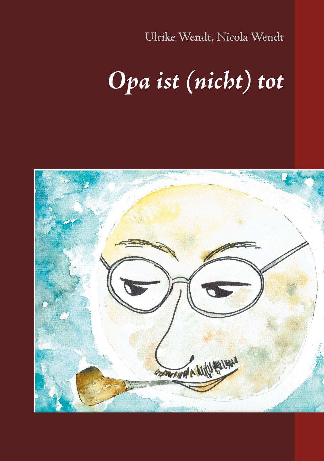 Cover: 9783753444536 | Opa ist (nicht) tot | Ulrike Wendt (u. a.) | Buch | 26 S. | Deutsch