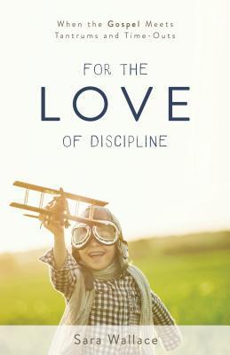 Cover: 9781629953571 | For the Love of Discipline | Sara Wallace | Taschenbuch | Englisch