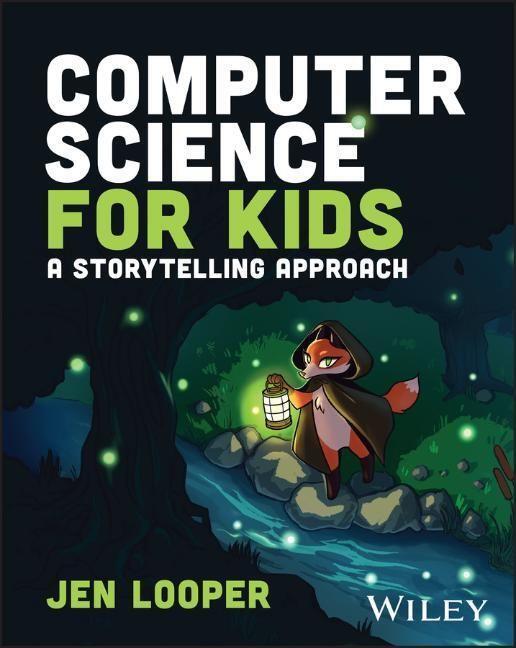 Cover: 9781119912514 | Computer Science for Kids | A Storytelling Approach | Jen Looper