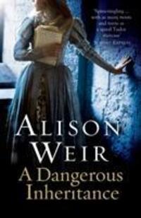 Cover: 9780099534594 | A Dangerous Inheritance | Alison Weir | Taschenbuch | Englisch | 2013