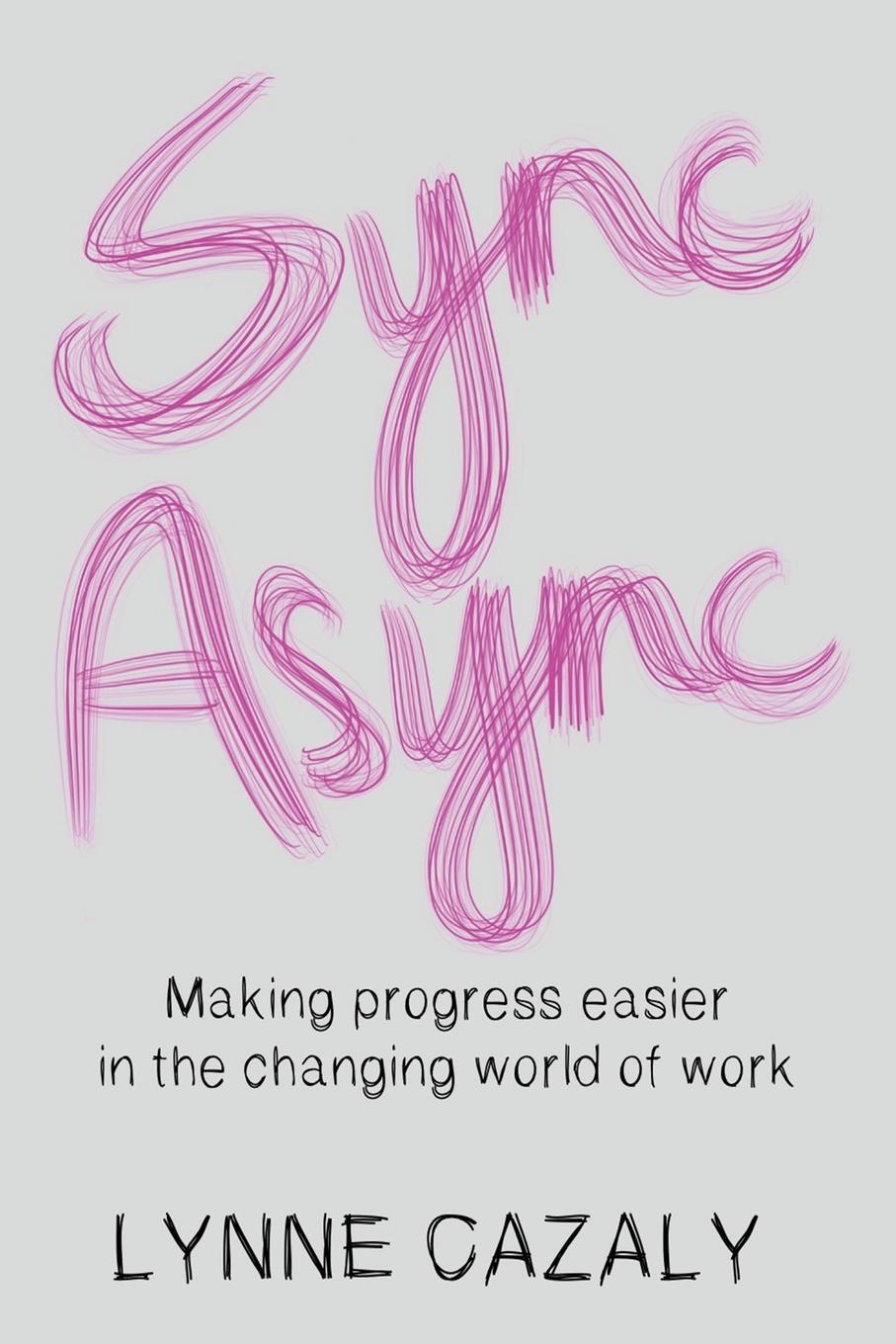Cover: 9780645473704 | Sync Async | Making progress easier in the changing world of work