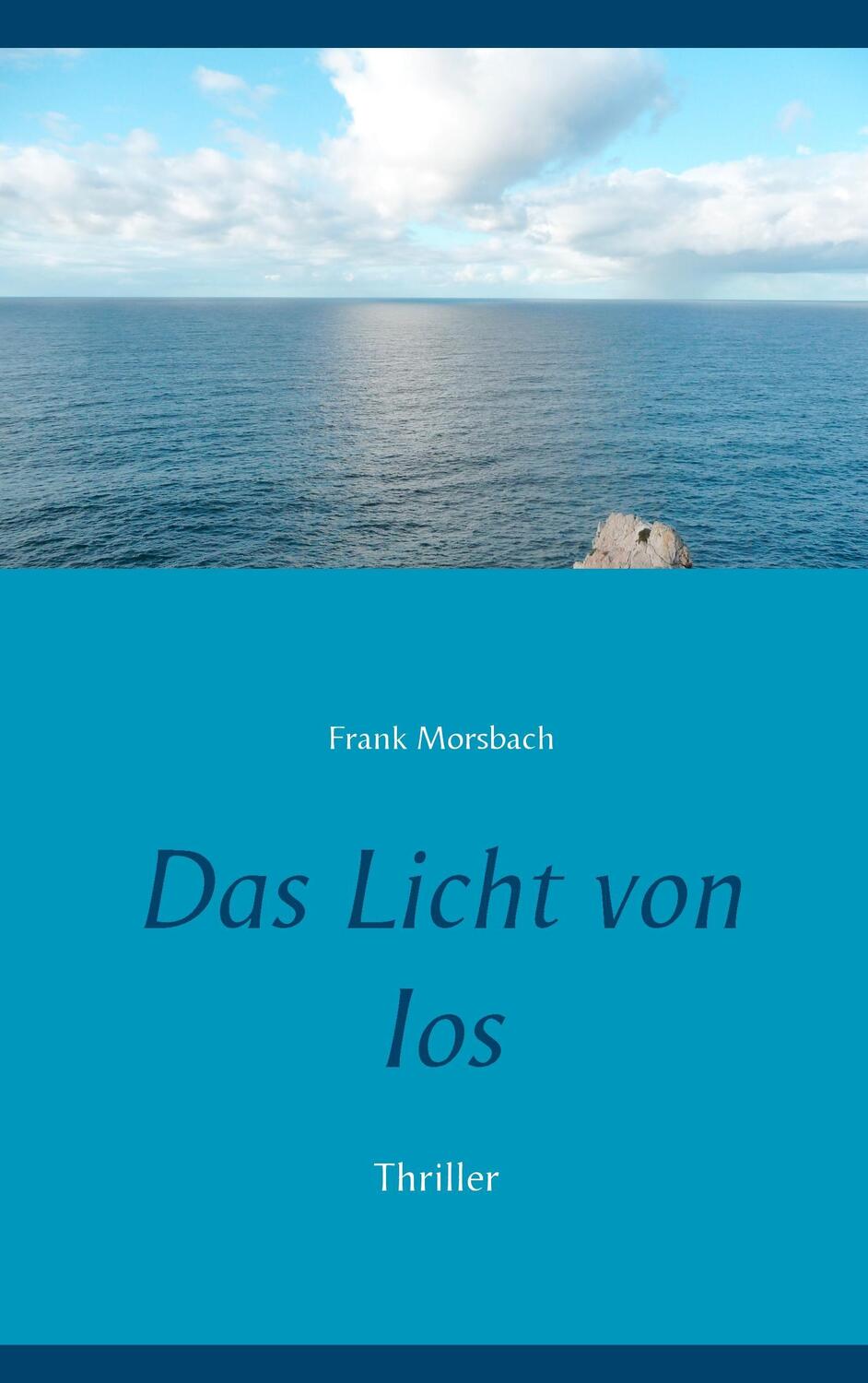 Cover: 9783743195721 | Das Licht von Ios | Thriller | Frank Morsbach | Taschenbuch | 240 S.