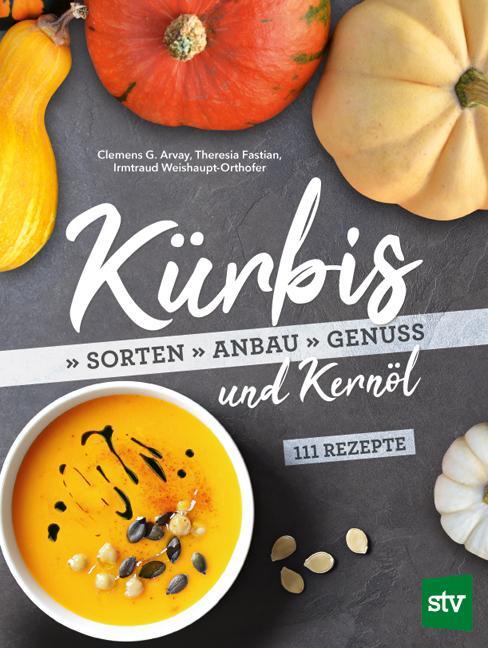 Cover: 9783702018160 | Kürbis und Kernöl | Sorten, Anbau, Genuss; 111 Rezepte | Arvay (u. a.)