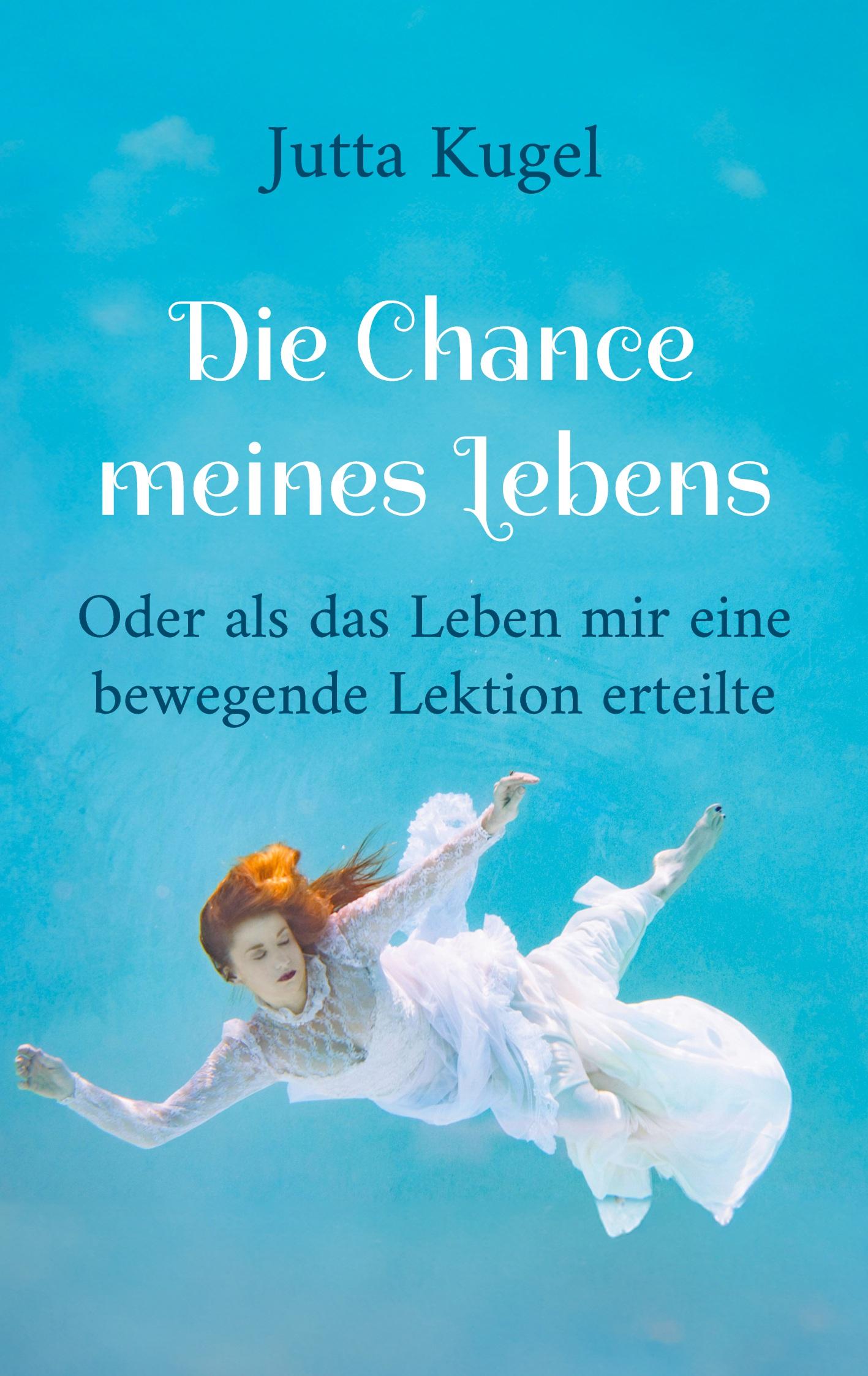 Cover: 9783759722263 | Die Chance meines Lebens | Jutta Kugel | Taschenbuch | Paperback