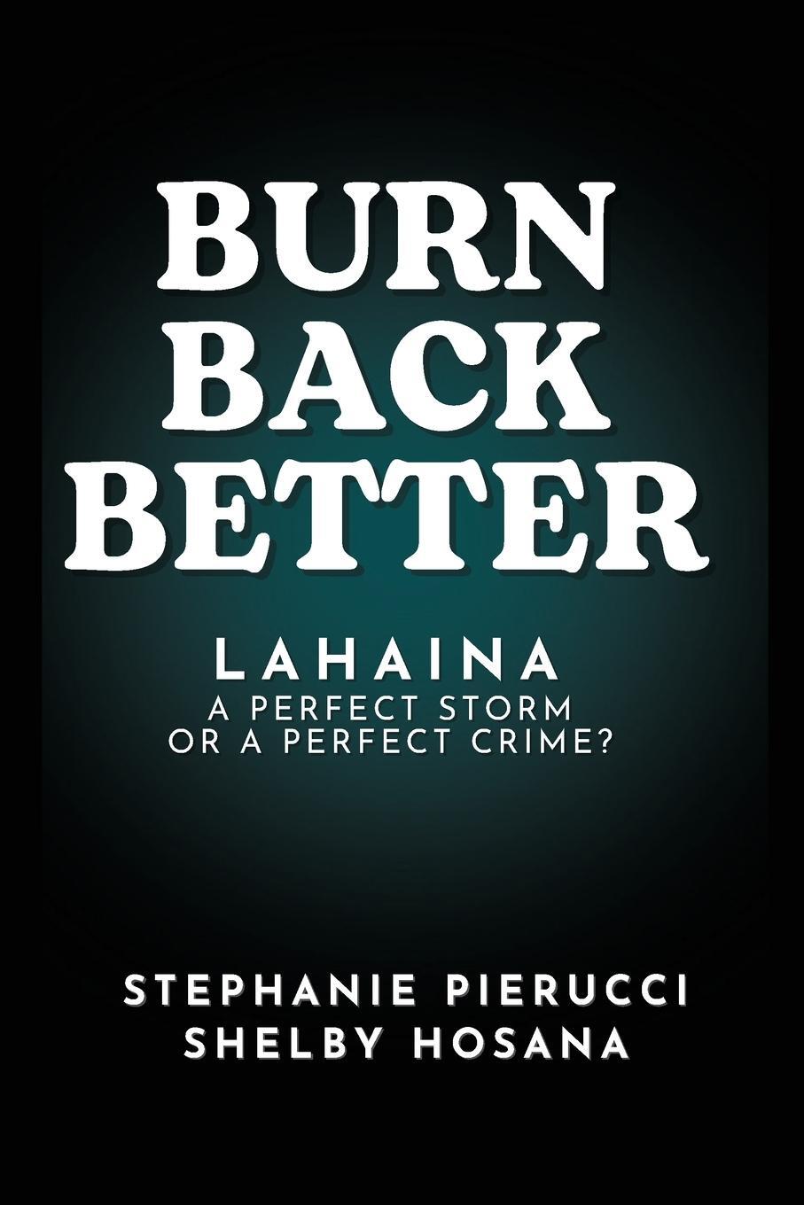 Cover: 9781962578028 | Burn Back Better - Lahaina | A perfect storm or a perfect crime?