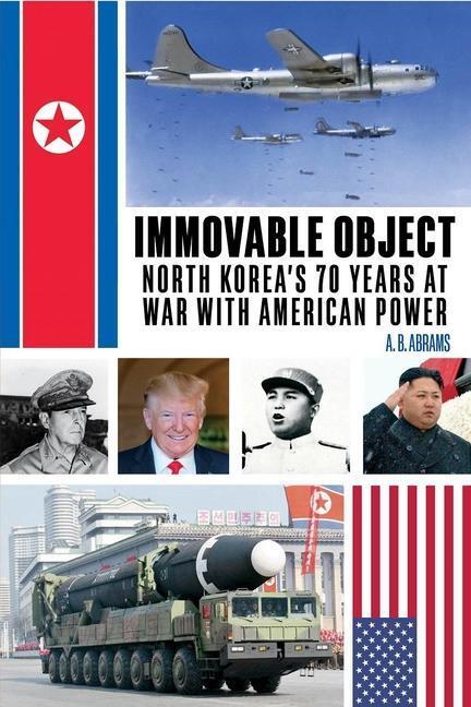 Cover: 9781949762303 | Immovable Object | North Korea's 70 Years at War with American Power
