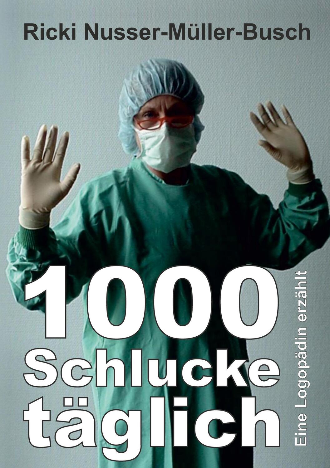 Cover: 9783347390997 | 1000 Schlucke täglich | Eine Logopädin erzählt | Nusser-Müller-Busch