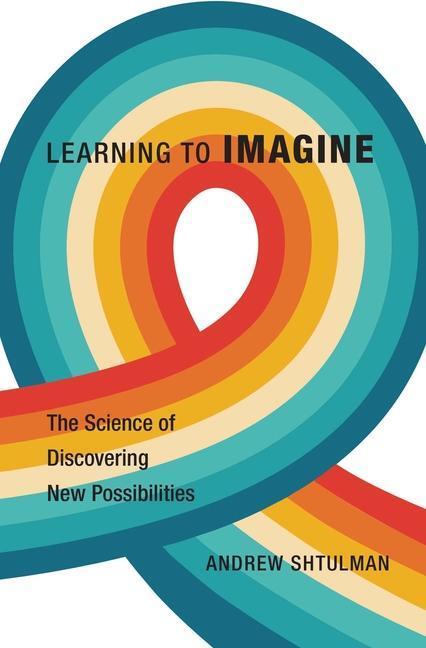 Cover: 9780674248175 | Learning to Imagine | The Science of Discovering New Possibilities