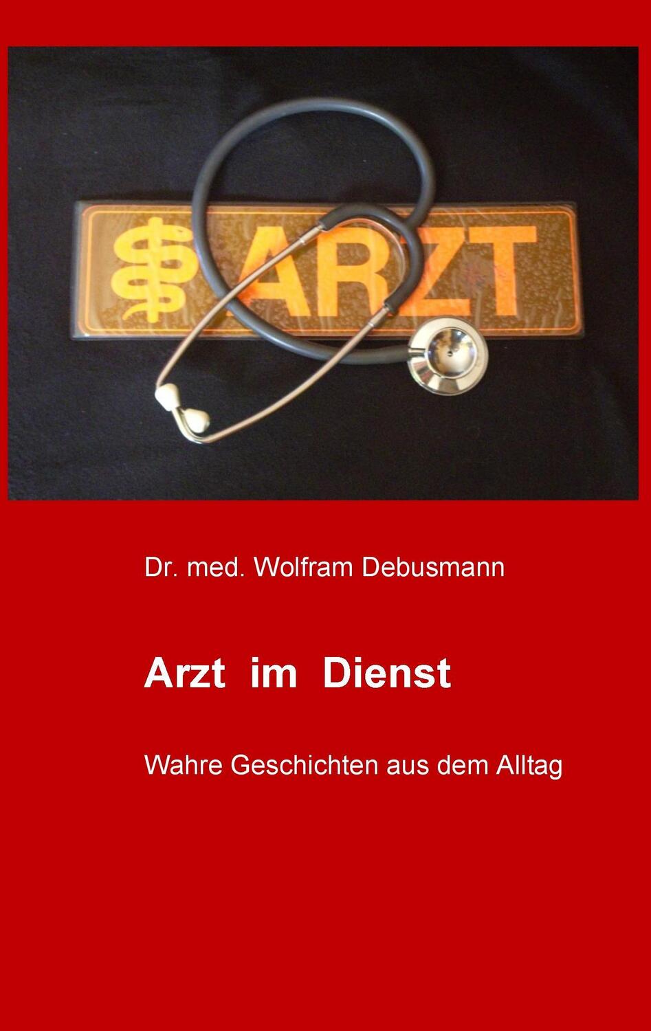 Cover: 9783739224671 | Arzt im Dienst | Wahre Geschichten aus dem Alltag | Wolfram Debusmann