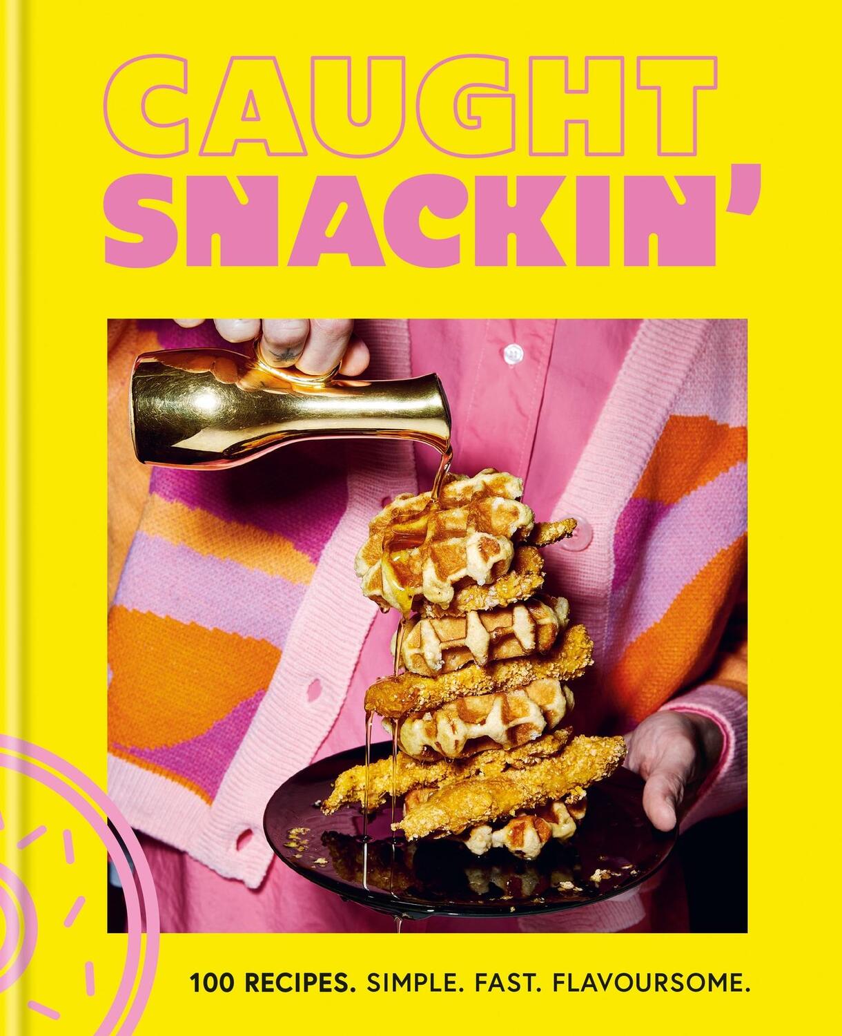 Cover: 9780600637561 | Caught Snackin' | 100 recipes. Simple. Fast. Flavoursome. | Ltd | Buch