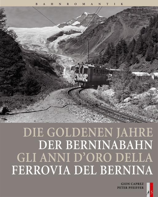 Cover: 9783905111484 | Bahnromantik: Die goldenen Jahre der Berninabahn | Peter Pfeiffer