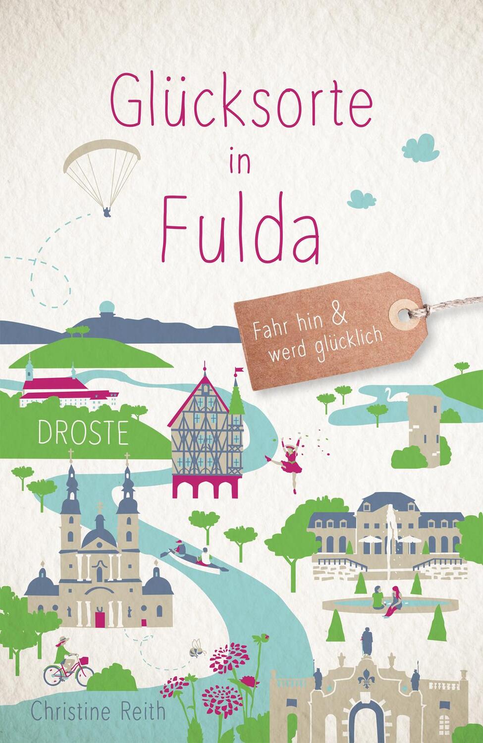 Cover: 9783770023721 | Glücksorte in Fulda | Fahr hin &amp; werd glücklich | Christine Reith