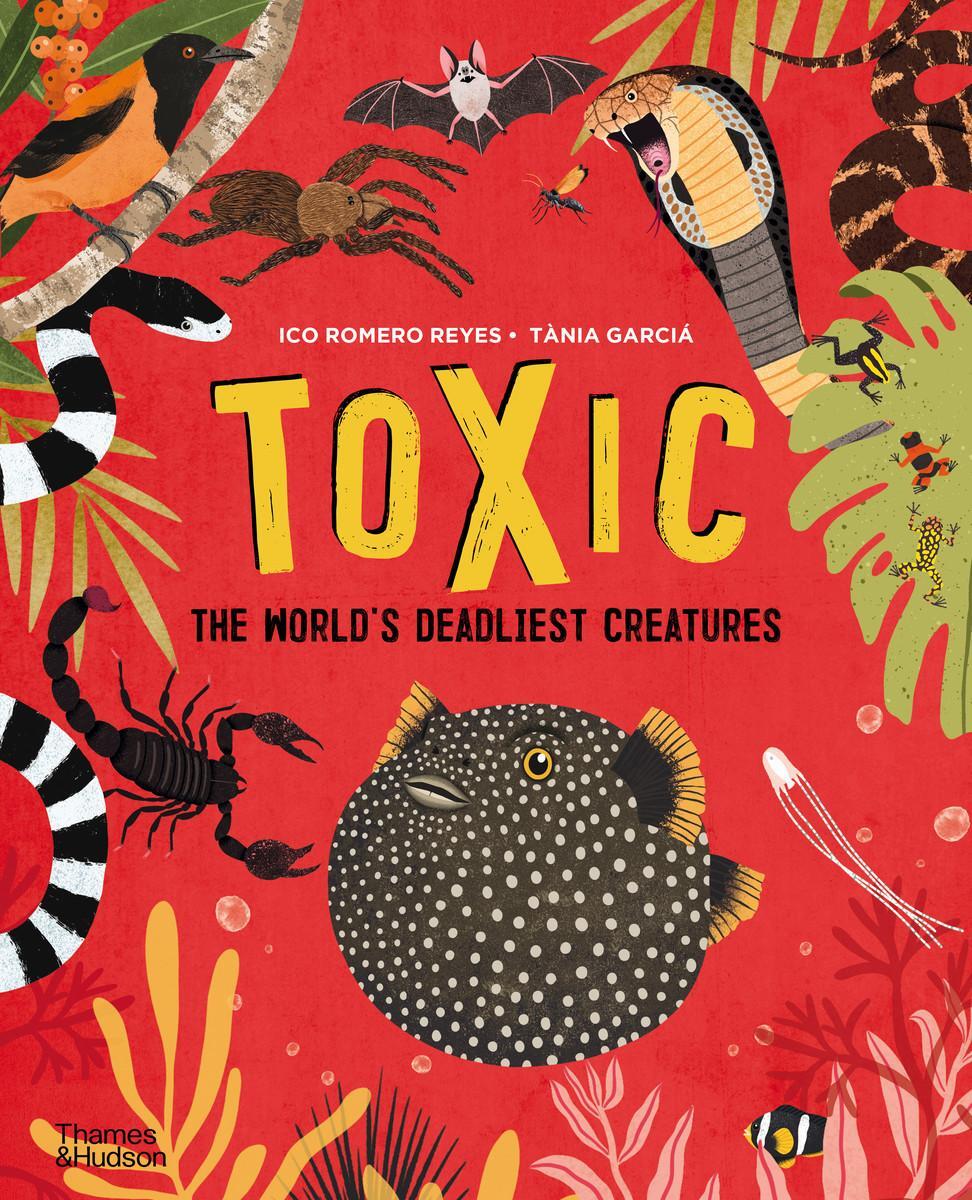 Cover: 9780500652916 | Toxic | The World's Deadliest Creatures | Ico Romero Reyes (u. a.)
