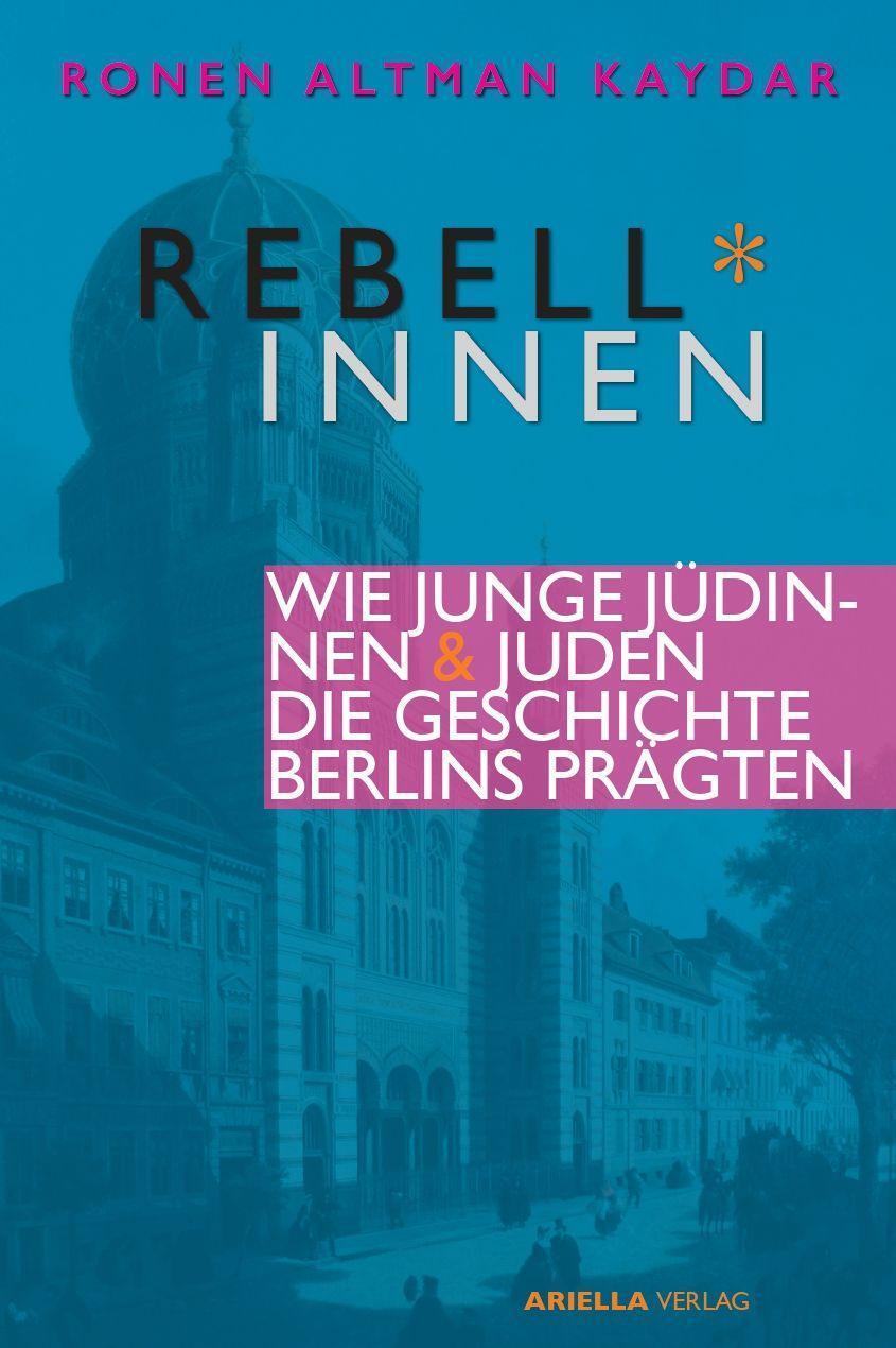 Cover: 9783945530399 | Rebell*innen. Wie junge Jüdinnen & Juden die Geschichte Berlins...