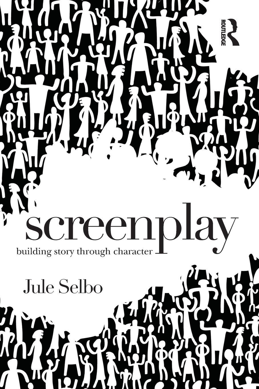 Cover: 9781138935976 | Screenplay | Building Story Through Character | Jule Selbo | Buch