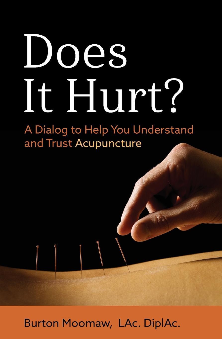 Cover: 9780578551203 | Does It Hurt? | A Dialog to Help You Understand and Trust Acupuncture