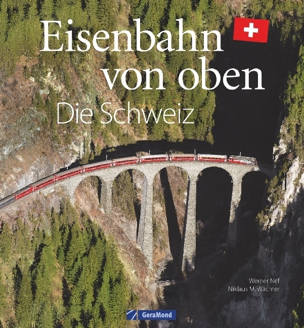 Cover: 9783862452989 | Eisenbahn von oben - Die Schweiz | Werner Nef | Buch | 192 S. | 2018