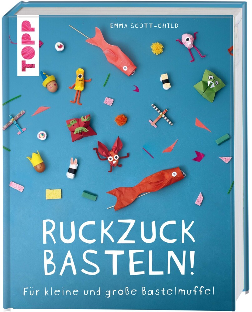 Cover: 9783772446504 | Ruckzuck Basteln | Für kleine und große Bastelmuffel | Scott-Child