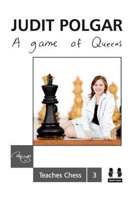 Cover: 9781907982521 | A Game of Queens: Judit Polgar Teaches Chess 3 | Judit Polgar | Buch