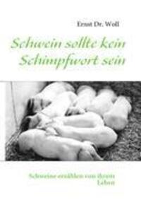 Cover: 9783839151839 | Schwein sollte kein Schimpfwort sein | Ernst Woll | Taschenbuch | 2010