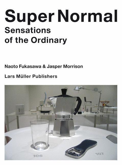 Cover: 9783037781067 | Super Normal | Sensations of the Ordinary | Jasper Morrison (u. a.)