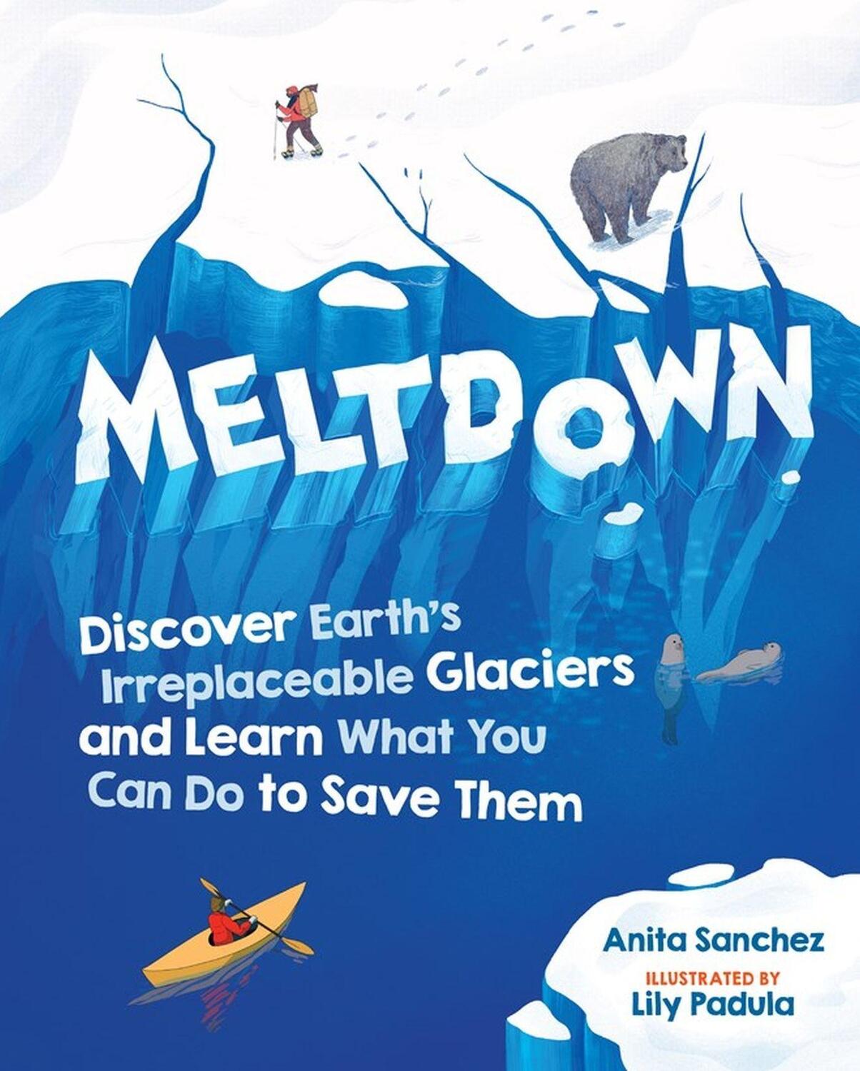 Cover: 9781523509508 | Meltdown: Discover Earth's Irreplaceable Glaciers and Learn What...