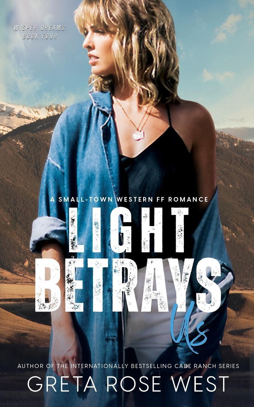 Cover: 9781955633222 | Light Betrays Us | A Small-Town Western FF Romance | Greta Rose West
