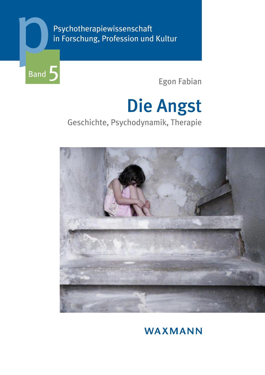 Cover: 9783830928935 | Die Angst | Geschichte, Psychodynamik, Therapie | Egon Fabian | Buch