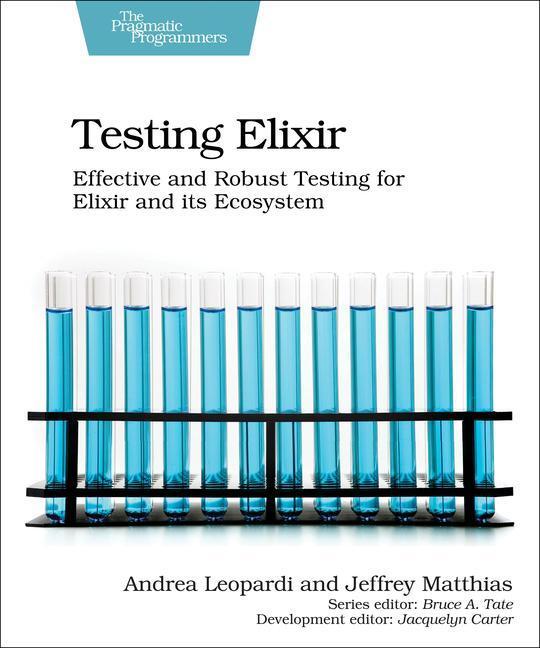 Cover: 9781680507829 | Testing Elixir: Effective and Robust Testing for Elixir and Its...