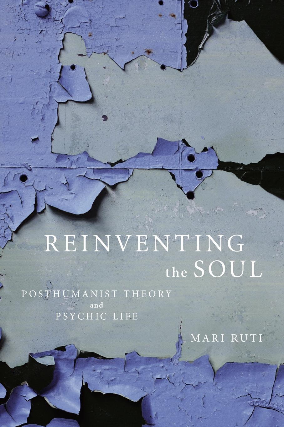 Cover: 9781590511237 | Reinventing the Soul | Posthumanist Theory and Psychic Life | Ruti