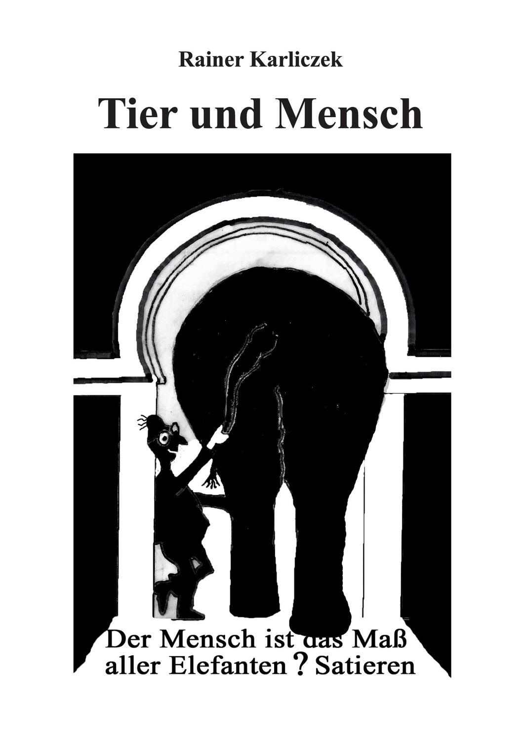 Cover: 9783757817244 | Tier und Mensch | Sati(e)ren | Rainer Karliczek | Taschenbuch | 260 S.