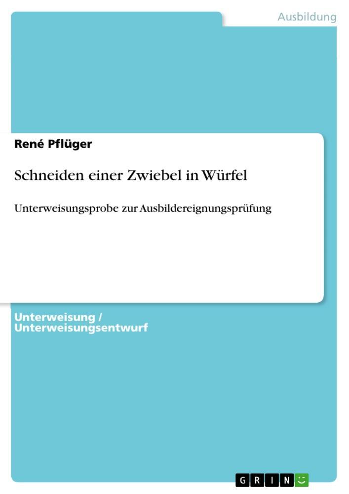 Cover: 9783640970513 | Schneiden einer Zwiebel in Würfel | René Pflüger | Taschenbuch | 20 S.